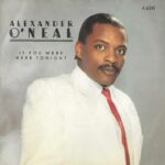Alexander O’Neal – If You Were Here Tonight